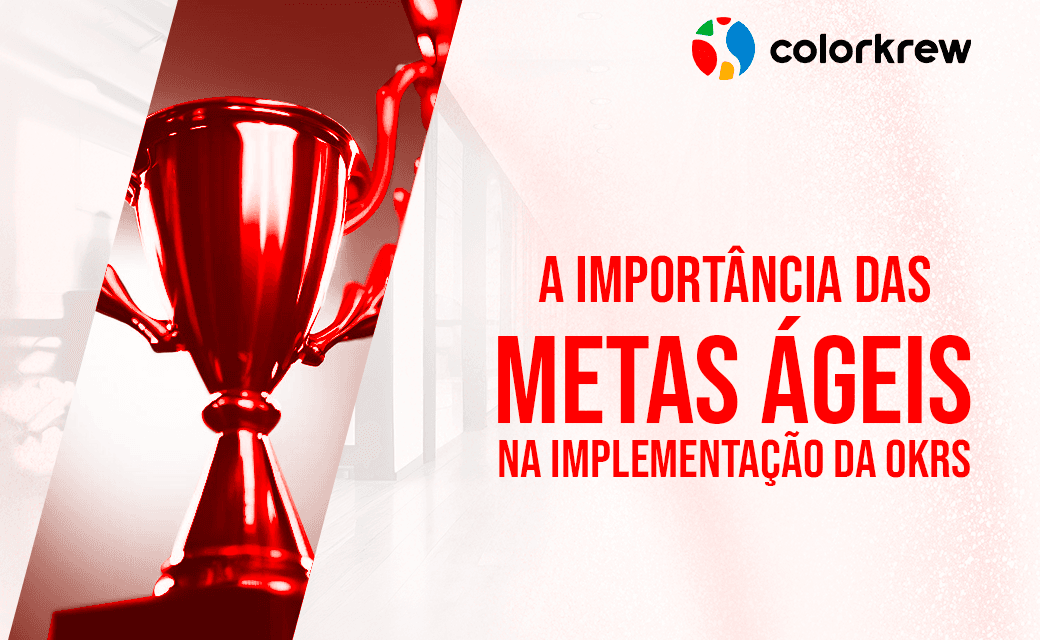 A Importância das Metas Ágeis na Implementação das OKRs