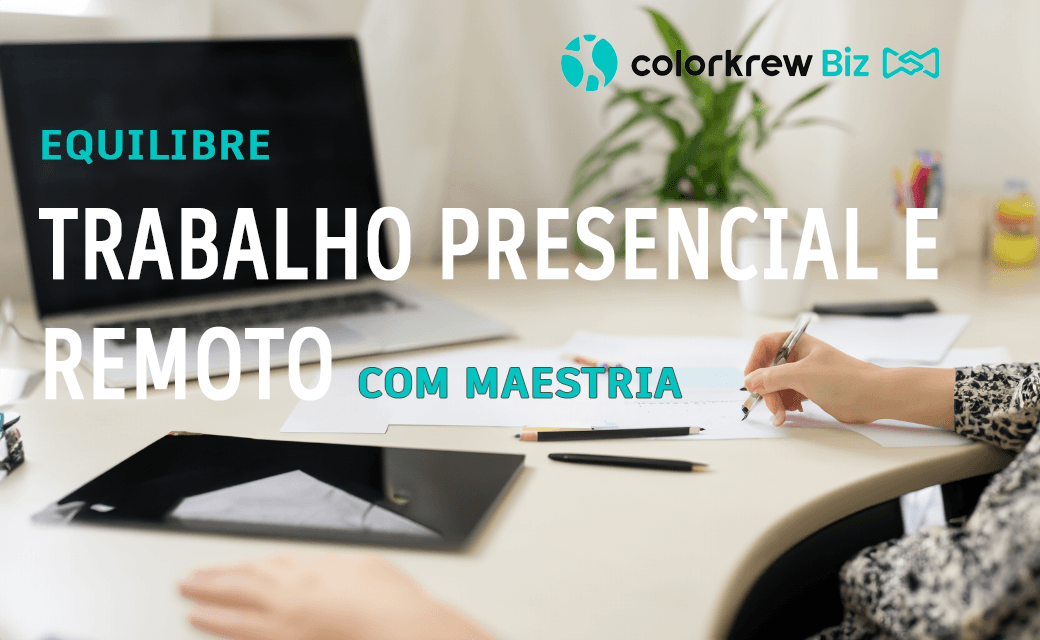 Equilibre Trabalho Presencial e Remoto com Maestria: Descubra Colorkrew Biz